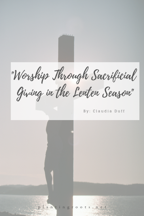Worship Through Sacrificial Giving in the Lenten Season