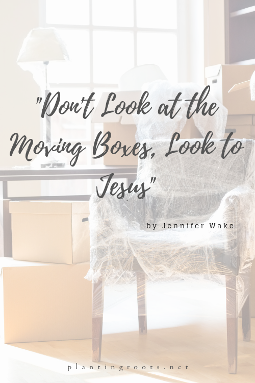 Don't Look at the Moving Boxes, Look to Jesus