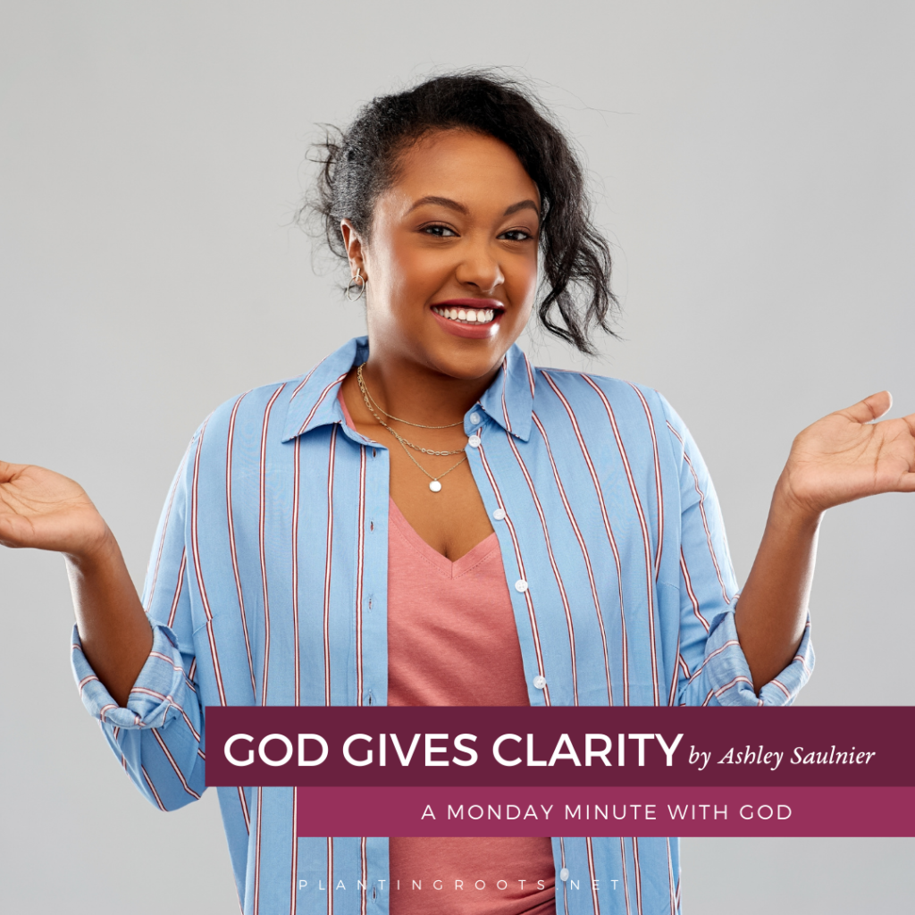 God Gives Clarity, Not Confusion
