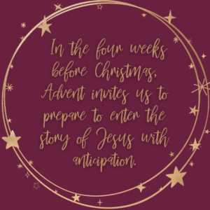 In the four weeks before Christmas, Advent invites us to prepare to enter the story of Jesus with anticipation!