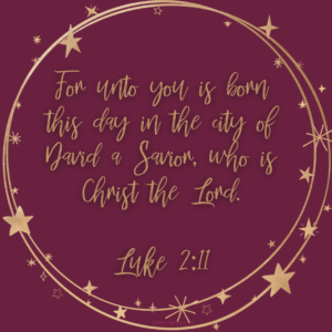 For unto you a child is born this day in the city of David, a Savior, who is Christ the Lord
