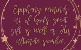 Epiphany reminds us of God's great gift as well as His ultimate sacrifice.