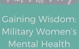 Gaining Wisdom: Military Women’s Mental Health