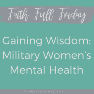 Gaining Wisdom: Military Women’s Mental Health