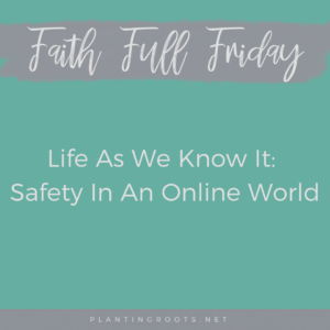 Life As We Know It: Safety In An Online World