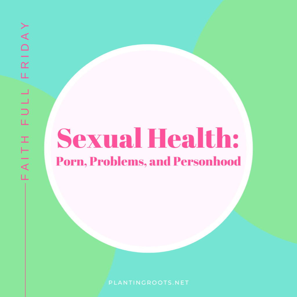 Sexual Health: Porn, Problems, and Personhood