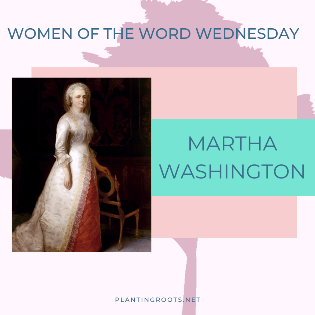 Revolutionary, Military Wife, and Woman of Faith: Martha Washington's Story